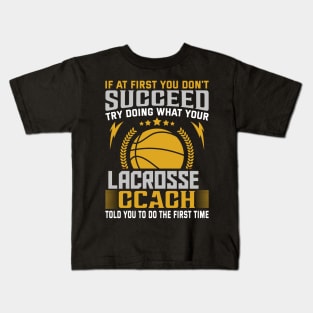 if at First You Don't Succeed try doing what your lacrosse coach told you to do the first time Kids T-Shirt